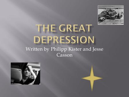 Written by Philipp Kister and Jesse Casson.  It happened when the stock markets crashed.  After this The 1930’s were known as the dirty thirties.