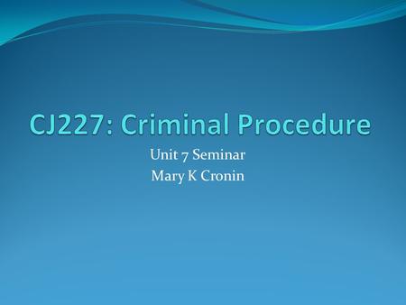 Unit 7 Seminar Mary K Cronin. Housekeeping…. DB: I’m still seeing last minute posts…. Required: one main post, at least 2 responsive posts Posting at.