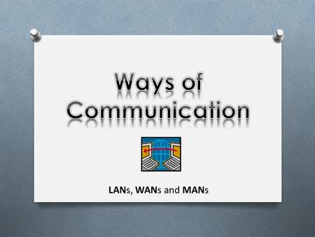 LANs, WANs and MANs. LAN WAN LANs vs. WANs (Video) Examples WLAN MANEPN.