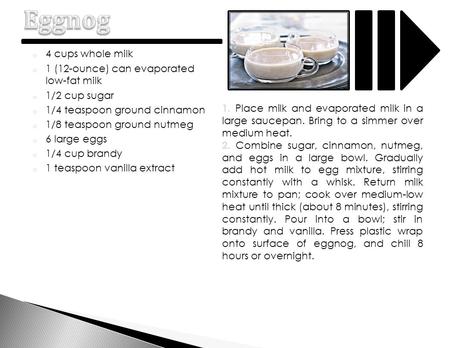 O 4 cups whole milk o 1 (12-ounce) can evaporated low-fat milk o 1/2 cup sugar o 1/4 teaspoon ground cinnamon o 1/8 teaspoon ground nutmeg o 6 large eggs.