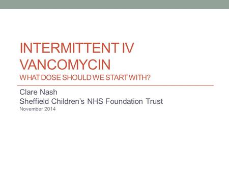 INTERMITTENT IV VANCOMYCIN WHAT DOSE SHOULD WE START WITH?