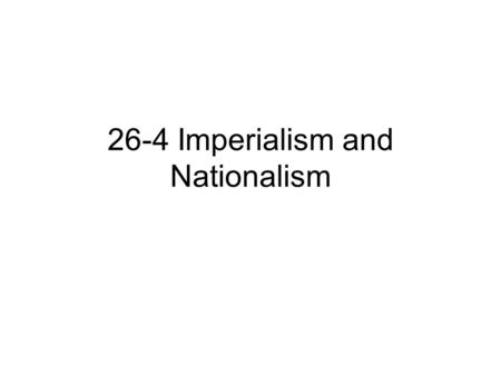 26-4 Imperialism and Nationalism. Focus Questions What challenges did the Ottoman Empire face? How did Imperialism spur the growth of Nationalism in the.