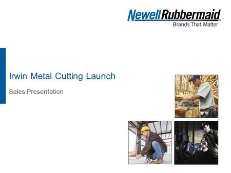 Irwin Metal Cutting Launch Sales Presentation. 2 Agenda » Market Review for Metal Cutting » Why Metal Cutting Blades? » Irwin Metal Cutting Program »