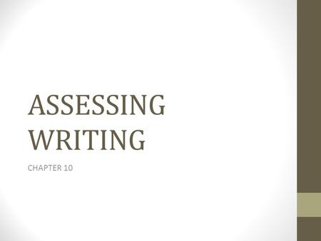 ASSESSING WRITING CHAPTER 10. Genres of writing language Academic writing0.paper and general subject reports,essays,composition,academically focused journal..short-answer.