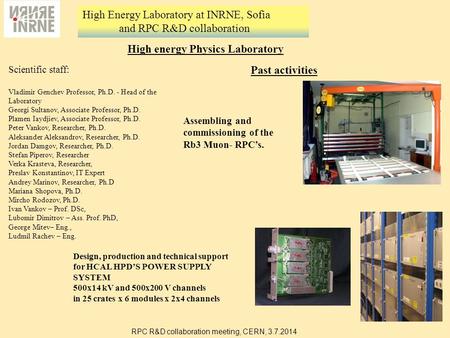 RPC R&D collaboration meeting, CERN, 3.7.2014 High Energy Laboratory at INRNE, Sofia and RPC R&D collaboration High energy Physics Laboratory Scientific.