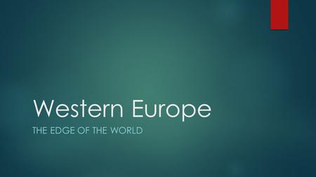 Western Europe THE EDGE OF THE WORLD. Hierarchy and Authority  Traditional hierarchy societies had authority that came from above. (Kings & Princes)