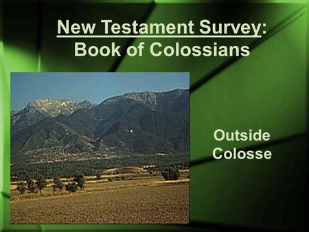 New Testament Survey: Book of Colossians Outside Colosse.