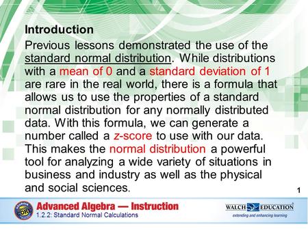 Introduction Previous lessons demonstrated the use of the standard normal distribution. While distributions with a mean of 0 and a standard deviation of.