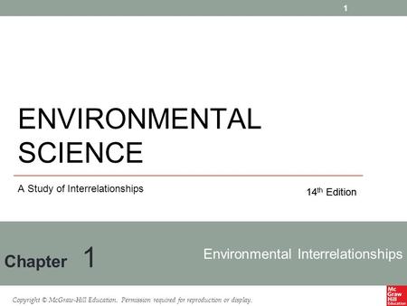 Copyright © McGraw-Hill Education. Permission required for reproduction or display. Environmental Interrelationships Chapter 1 14 th Edition A Study of.