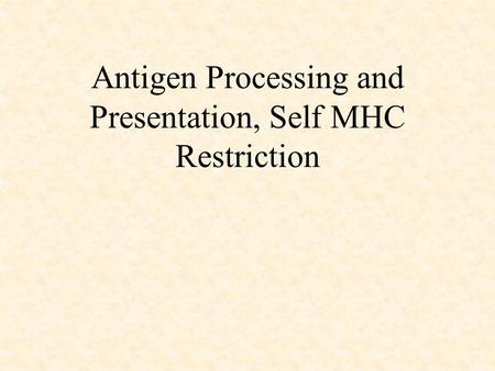 Antigen Processing and Presentation, Self MHC Restriction