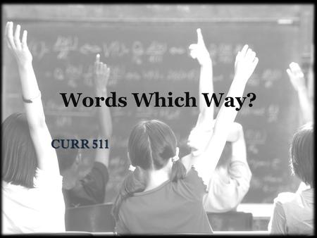 Words Which Way? CURR 511. What are you wondering? How does WTW work? Is it an assessment or a program? How do WTW levels relate to GR/DRA levels? What.