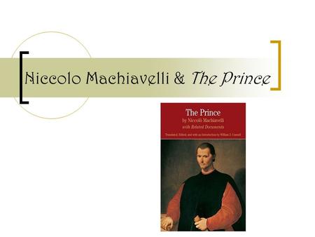 Niccolo Machiavelli & The Prince. Machiavelli’s Life (1469-1527) Early life (1469-1494)  Old Florentine family  Humanist education Rise in Florentine.