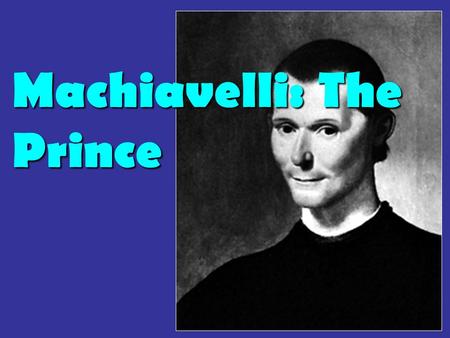 Machiavelli: The Prince. Question 1 Complete “virtuosity” is impossibleComplete “virtuosity” is impossible Many virtuous qualities (honesty, generosity,