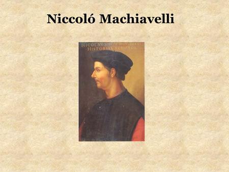 Niccoló Machiavelli. Machiavelli 1469-1527 Background.