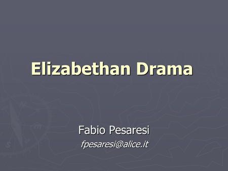 Elizabethan Drama Elizabethan Drama Fabio Pesaresi