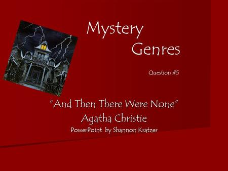 Mystery Genres “And Then There Were None” Agatha Christie PowerPoint by Shannon Kratzer Question #5.