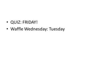 QUIZ: FRIDAY! Waffle Wednesday: Tuesday. Do-While Loops A do-while loop is always guaranteed to iterate at least once. This is because the condition is.