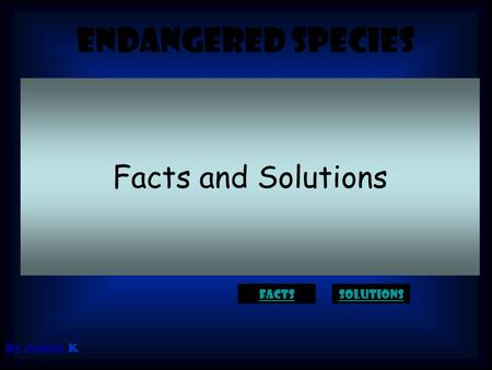 Endangered species By Justin K Facts and Solutions factssolutions.