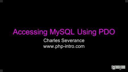 Accessing MySQL Using PDO Charles Severance www.php-intro.com.