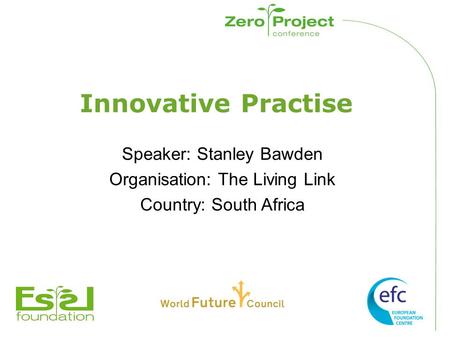 Innovative Practise Speaker: Stanley Bawden Organisation: The Living Link Country: South Africa.