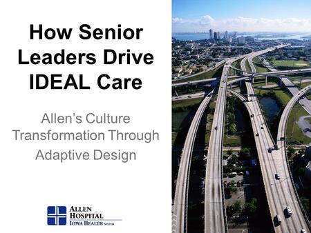 How Senior Leaders Drive IDEAL Care Allen’s Culture Transformation Through Adaptive Design.