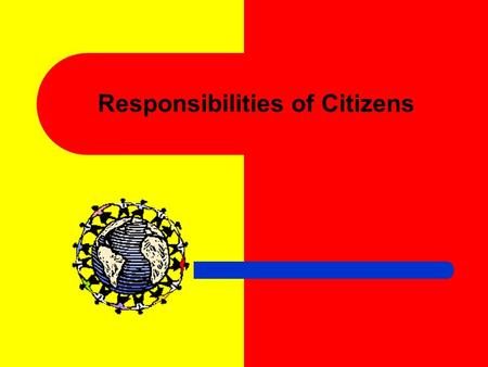 Responsibilities of Citizens Citizen’s Rights Every U.S. citizens has rights. A right is something that is owed a person. The most important right a.