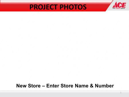 New Store – Enter Store Name & Number PROJECT PHOTOS 1.