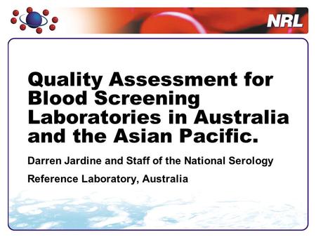 Quality Assessment for Blood Screening Laboratories in Australia and the Asian Pacific. Darren Jardine and Staff of the National Serology Reference Laboratory,