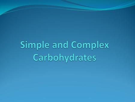 Simple Carbohydrates Also called simple sugars. Usually taste sweet. Found in refined sugars and in lollipops Found in nutritious foods like fruit and.