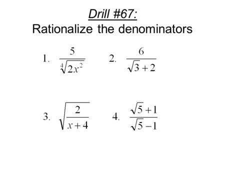 Drill #67: Rationalize the denominators. (33.) Rational Exponents Definition: For any non-zero real b, and any integers m and n, with n > 1, Except when.