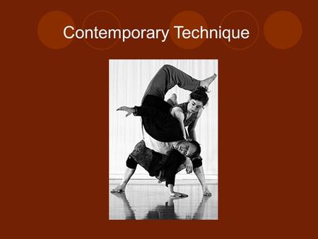 Contemporary Technique. By the end of this session you will…  Understand the differences and similarities between Contemporary Technique and Ballet Technique.