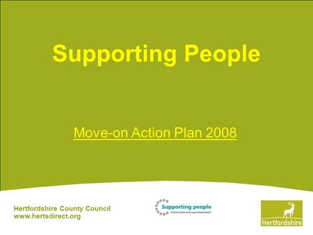 Supporting People Move-on Action Plan 2008 Hertfordshire County Council www.hertsdirect.org.