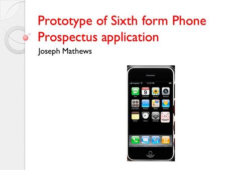 Prototype of Sixth form Phone Prospectus application Joseph Mathews.