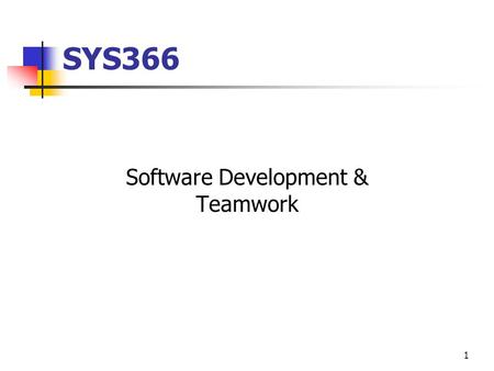 1 SYS366 Software Development & Teamwork. 2 Software Development A project team (http://en.wikipedia.org/wiki/Project_team) follows a software development.