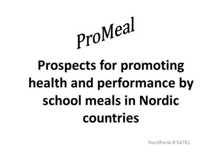 Prospects for promoting health and performance by school meals in Nordic countries NordForsk # 54761.