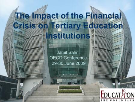 The Impact of the Financial Crisis on Tertiary Education Institutions Jamil Salmi OECD Conference 29-30 June 2009.