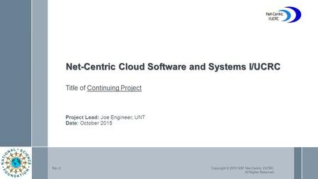 Copyright © 2015 NSF Net-Centric I/UCRC. All Rights Reserved. Rev 2 Net-Centric Cloud Software and Systems I/UCRC Net-Centric Cloud Software and Systems.