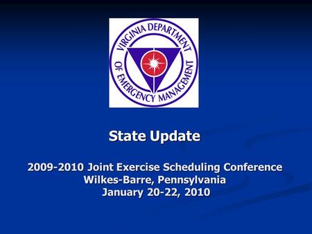 State Update 2009-2010 Joint Exercise Scheduling Conference Wilkes-Barre, Pennsylvania January 20-22, 2010.