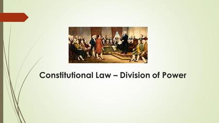 Constitutional Law – Division of Power. How many ways can sovereignty be divided?  Monarchy – rule of one over the many  Oligarchy – rule of a few over.