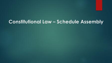 Constitutional Law – Schedule Assembly. CONSTITUTIONAL LAW – TIME AND PLACE FOR ELECTIONS.