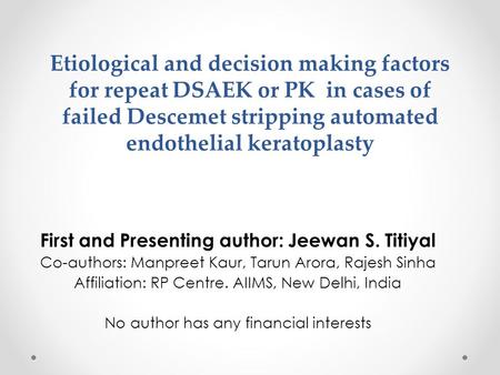 Etiological and decision making factors for repeat DSAEK or PK in cases of failed Descemet stripping automated endothelial keratoplasty First and Presenting.