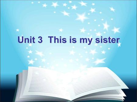 Unit 3 This is my sister. New words: father mother grandfather grandmother uncle aunt son daughter brother sister parents grandparents.