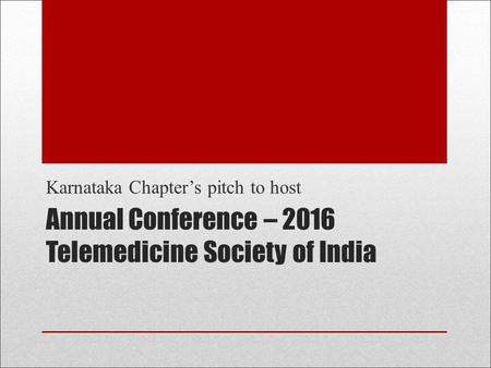 Annual Conference – 2016 Telemedicine Society of India Karnataka Chapter’s pitch to host.