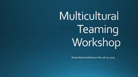 Russia Area Conference Nov 16-20, 2015. M Multicultural Team.