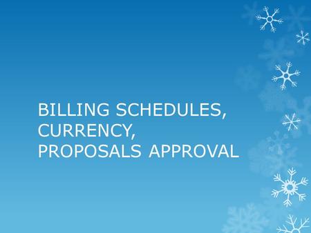 BILLING SCHEDULES, CURRENCY, PROPOSALS APPROVAL. BILLING SCHEDULE XXXXX.