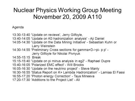 Nuclear Physics Working Group Meeting November 20, 2009 A110 Agenda 13:30-13:40 'Update on reviews', Jerry Gilfoyle, 13:40-14:05 'Update on K0 hadronization.