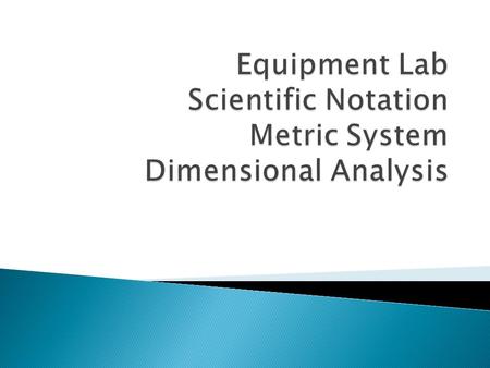  Today I will be able to: ◦ Identify the equipment used in the chemistry laboratory. ◦ Analyze the relevance of scientific notation by completing an.