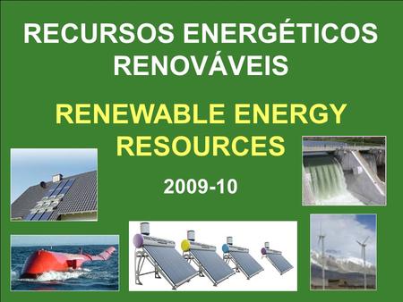 RECURSOS ENERGÉTICOS RENOVÁVEIS RENEWABLE ENERGY RESOURCES 2009-10.