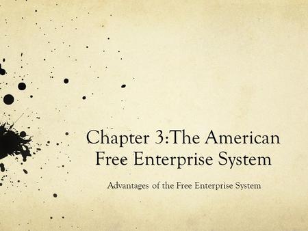 Chapter 3:The American Free Enterprise System Advantages of the Free Enterprise System.