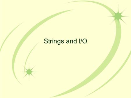 Strings and I/O. Lotsa String Stuff… There are close to 50 methods defined in the String class. We will introduce several of them here: charAt, substring,